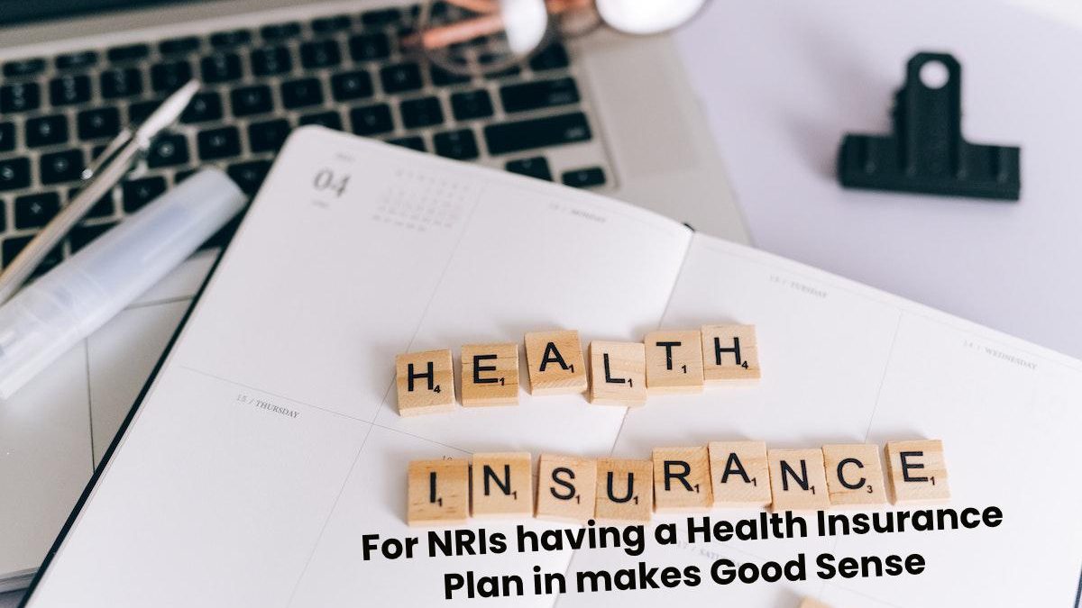 For NRIs having a Health Insurance Plan in makes Good Sense