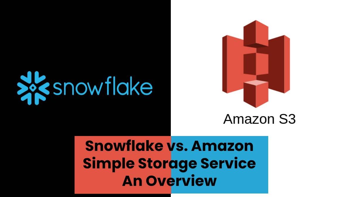 Snowflake vs. Amazon Simple Storage Service – An Overview