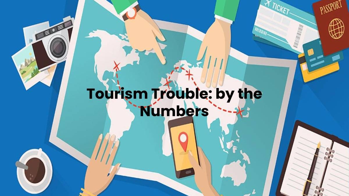 Tourism Trouble: by the Numbers