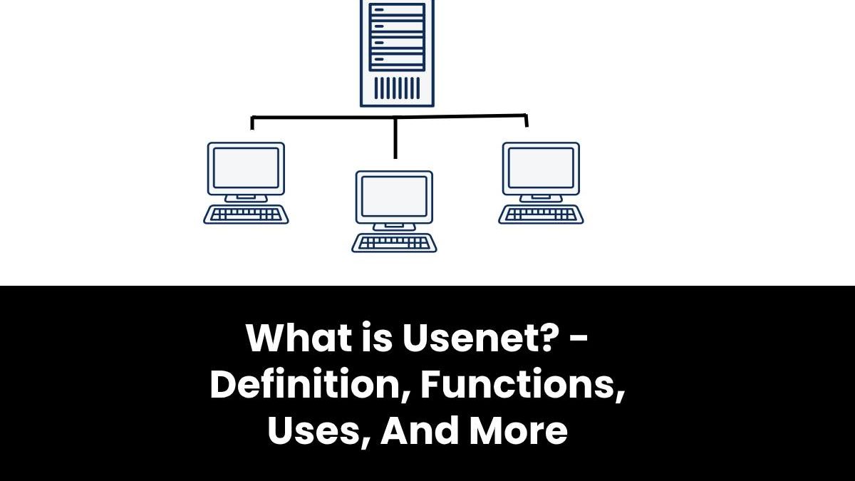 What is Usenet? – Definition, Functions, Uses, And More
